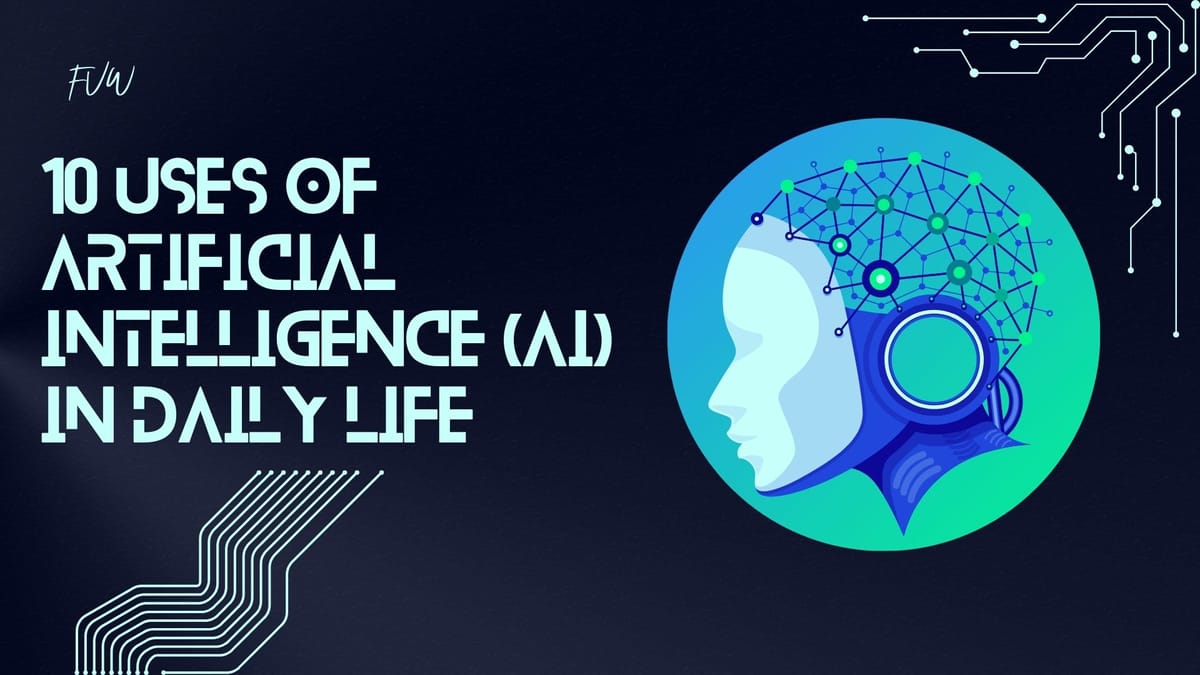 10 Uses of Artificial Intelligence in Daily Life